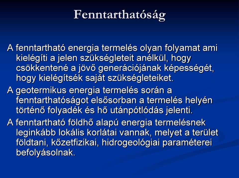 A geotermikus energia termelés során a fenntarthatóságot elsősorban a termelés helyén történő folyadék és hő utánpótlódás