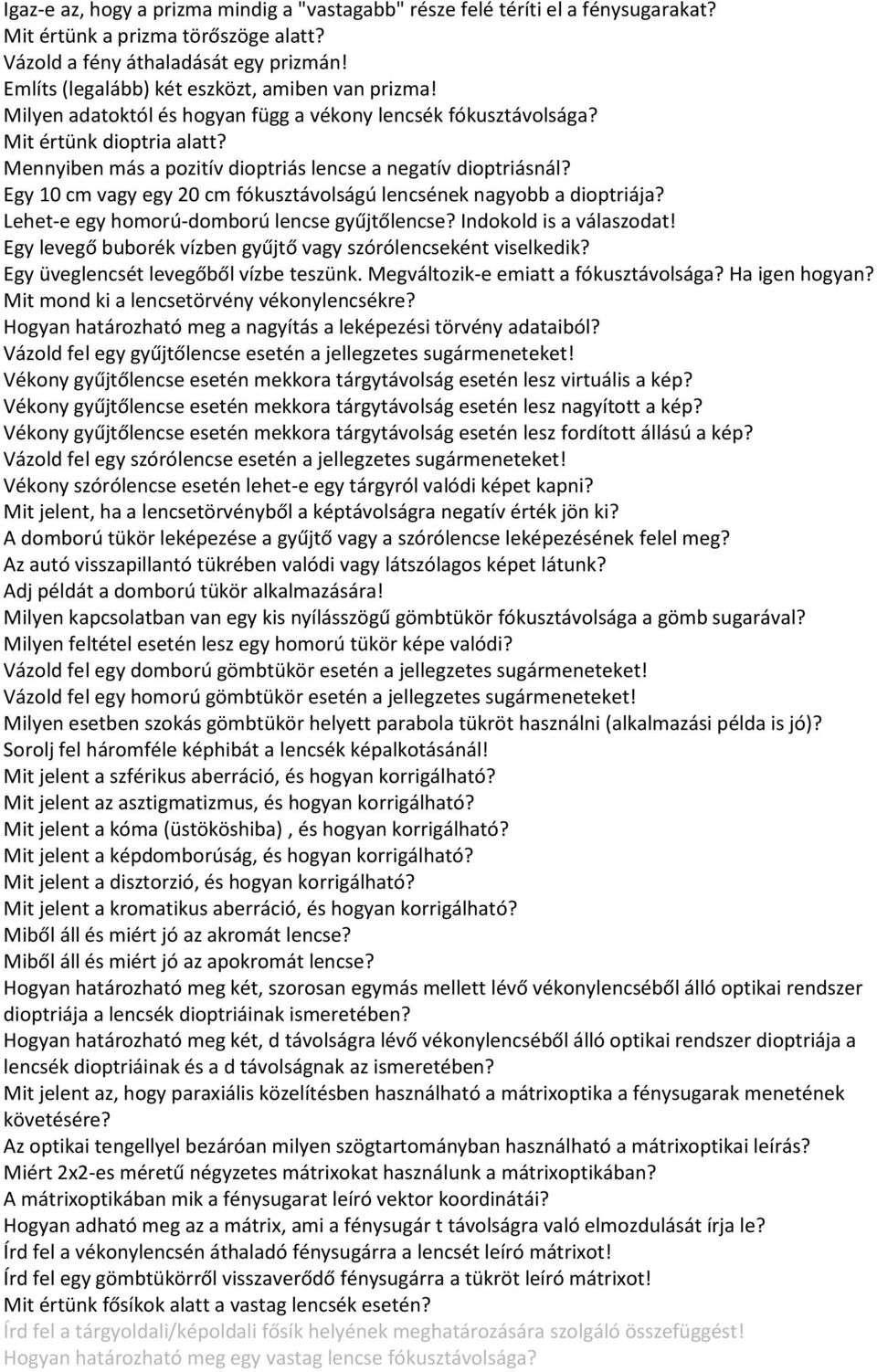 Mennyiben más a pozitív dioptriás lencse a negatív dioptriásnál? Egy 10 cm vagy egy 20 cm fókusztávolságú lencsének nagyobb a dioptriája? Lehet-e egy homorú-domború lencse gyűjtőlencse?