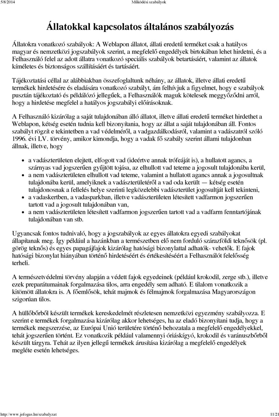Tájékoztatási céllal az alábbiakban összefoglaltunk néhány, az állatok, illetve állati eredetű termékek hirdetésére és eladására vonatkozó szabályt, ám felhívjuk a figyelmet, hogy e szabályok pusztán