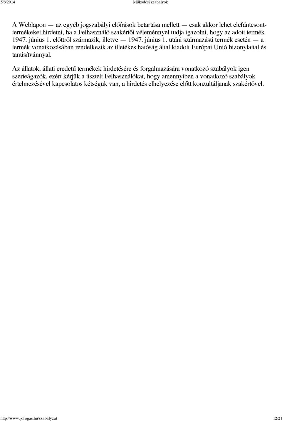 Az állatok, állati eredetű termékek hirdetésére és forgalmazására vonatkozó szabályok igen szerteágazók, ezért kérjük a tisztelt Felhasználókat, hogy amennyiben a vonatkozó