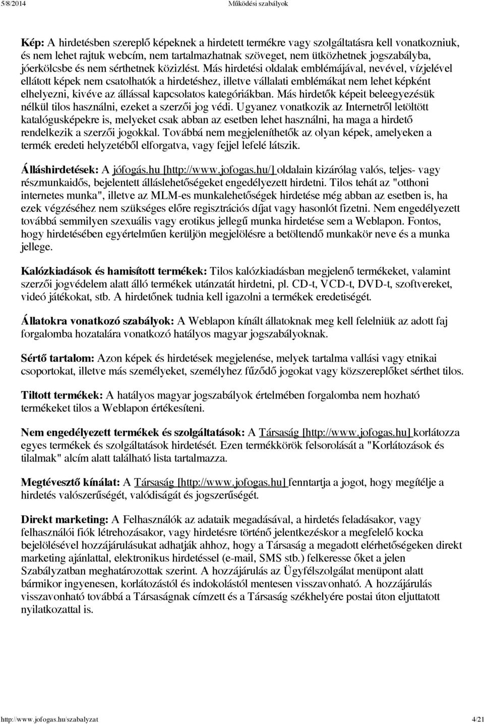 Más hirdetési oldalak emblémájával, nevével, vízjelével ellátott képek nem csatolhatók a hirdetéshez, illetve vállalati emblémákat nem lehet képként elhelyezni, kivéve az állással kapcsolatos