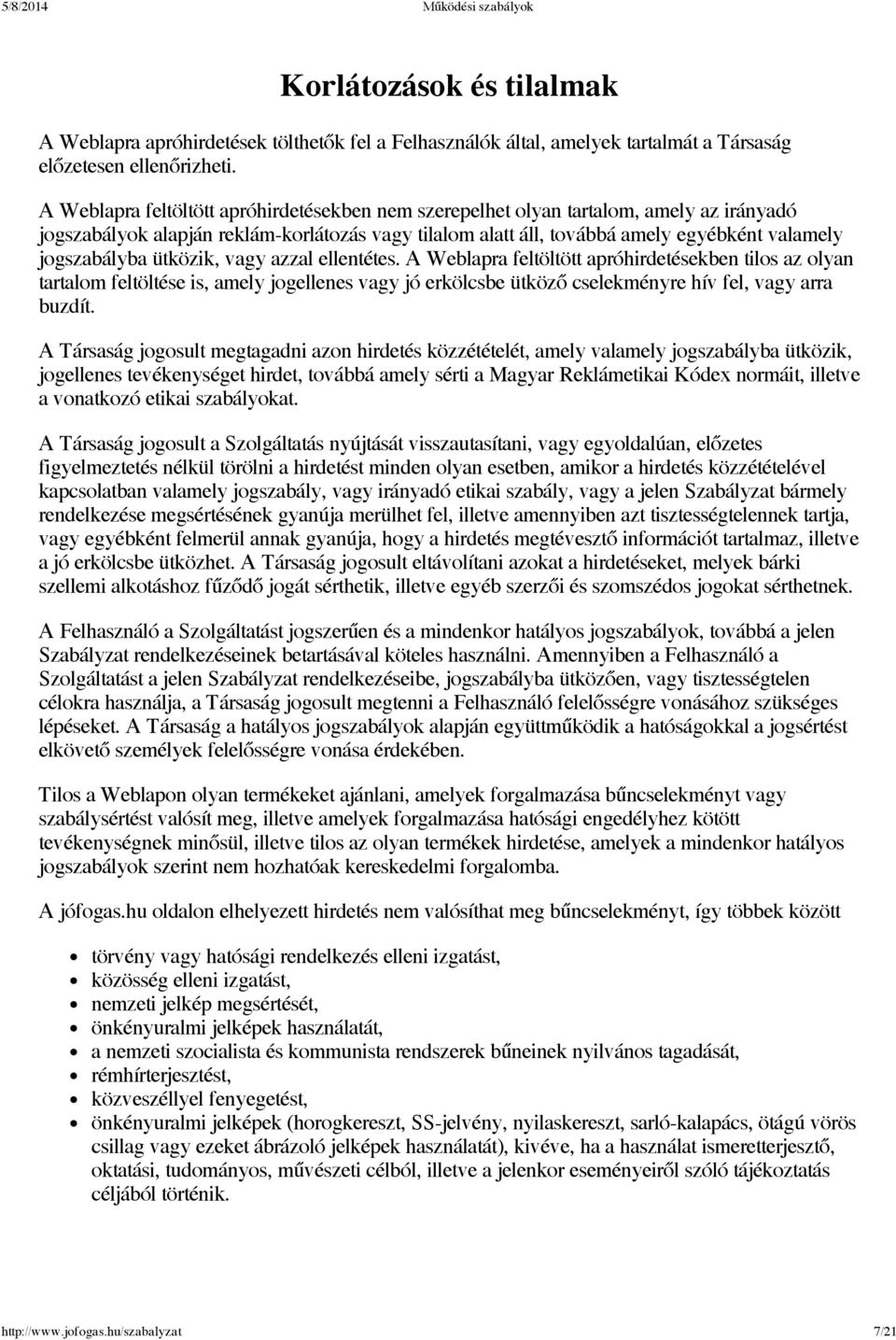 ütközik, vagy azzal ellentétes. A Weblapra feltöltött apróhirdetésekben tilos az olyan tartalom feltöltése is, amely jogellenes vagy jó erkölcsbe ütköző cselekményre hív fel, vagy arra buzdít.