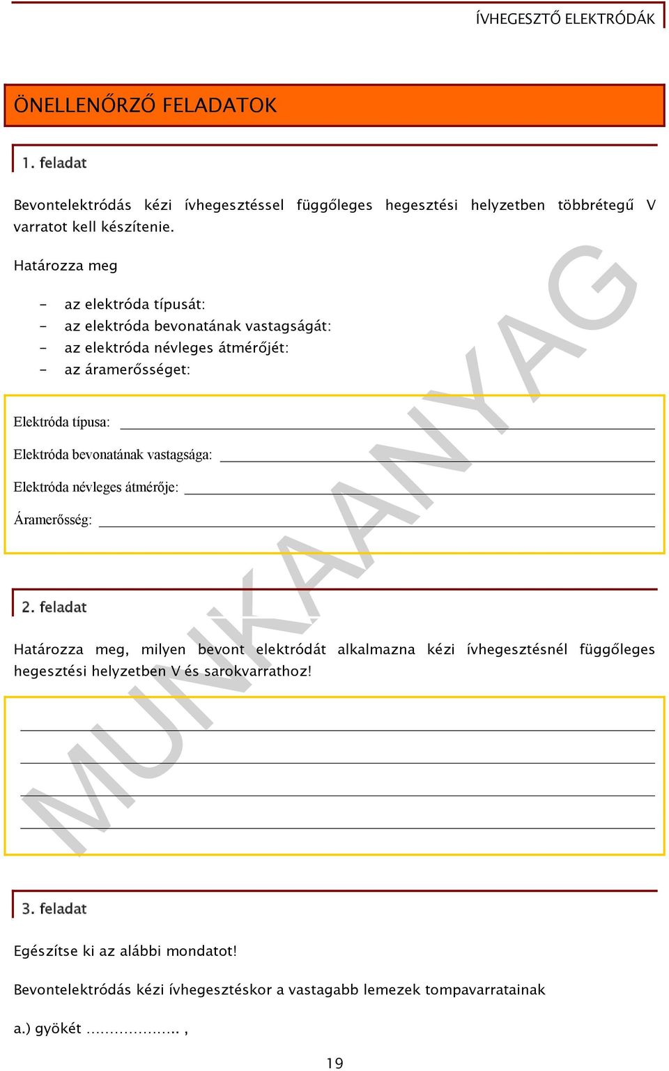 Elektróda bevonatának vastagsága: Elektróda névleges átmérője: Áramerősség: 2.