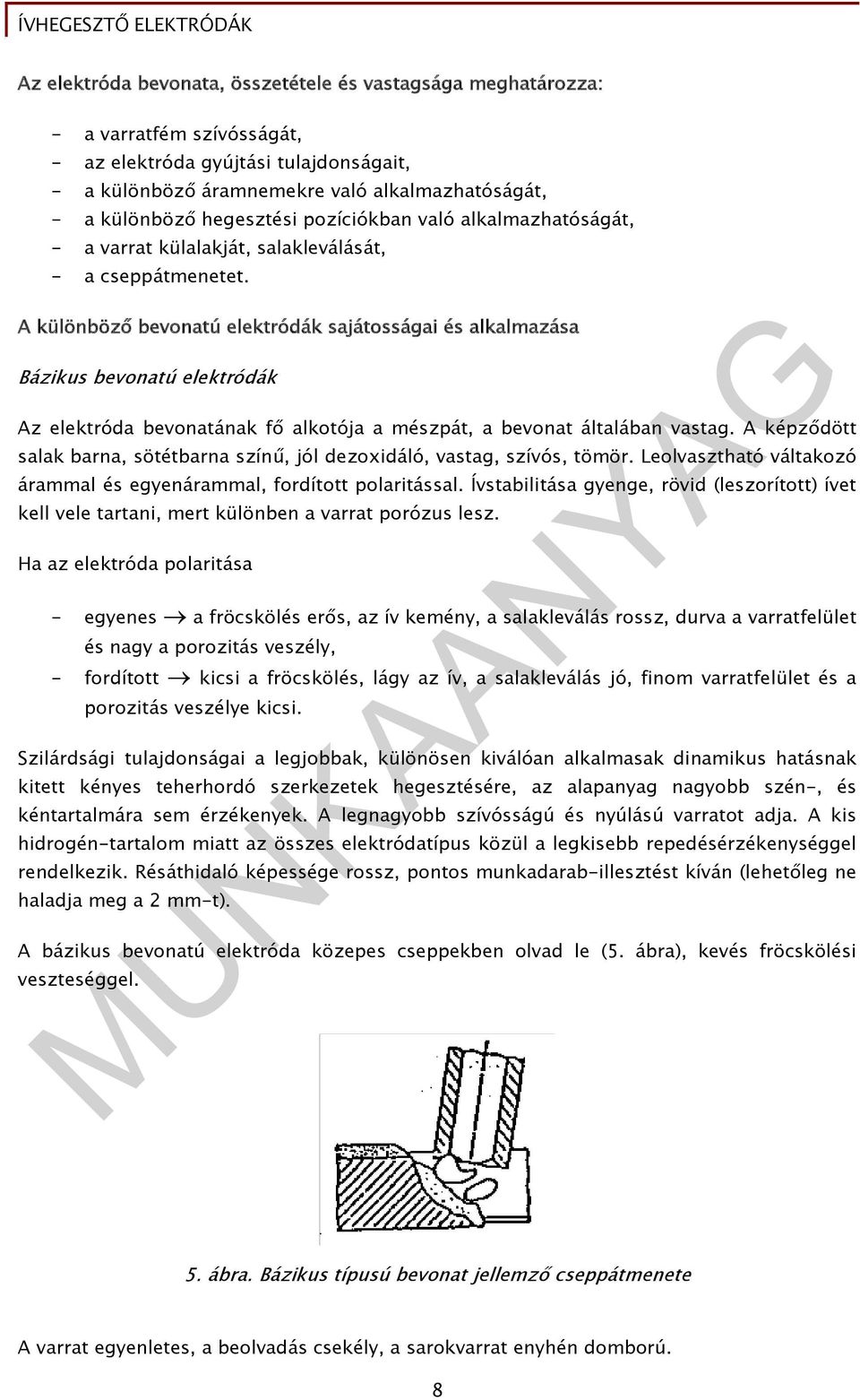 A különböző bevonatú elektródák sajátosságai és alkalmazása Bázikus bevonatú elektródák Az elektróda bevonatának fő alkotója a mészpát, a bevonat általában vastag.