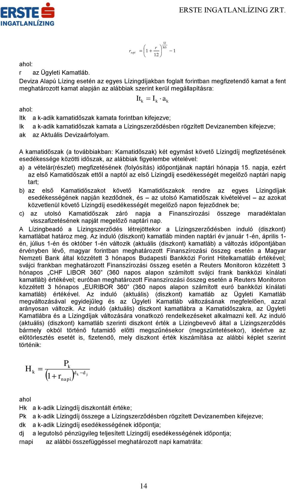kamatidőszak kamata forintban kifejezve; Ik a k-adik kamatidőszak kamata a Lízingszerződésben rögzített Devizanemben kifejezve; ak az Aktuális Devizaárfolyam.