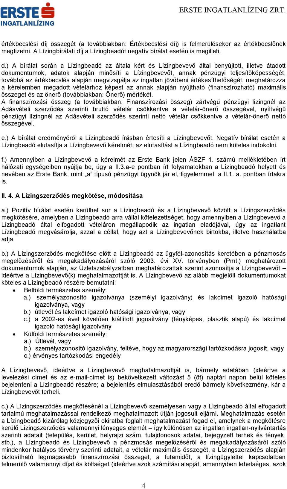 j) is felmerülésekor az értékbecslőnek megfizetni. A Lízingbírálati dí