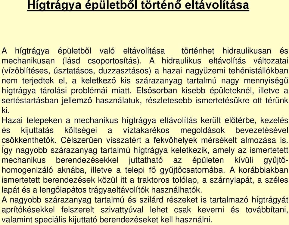 tárolási problémái miatt. Elsősorban kisebb épületeknél, illetve a sertéstartásban jellemző használatuk, részletesebb ismertetésükre ott térünk ki.