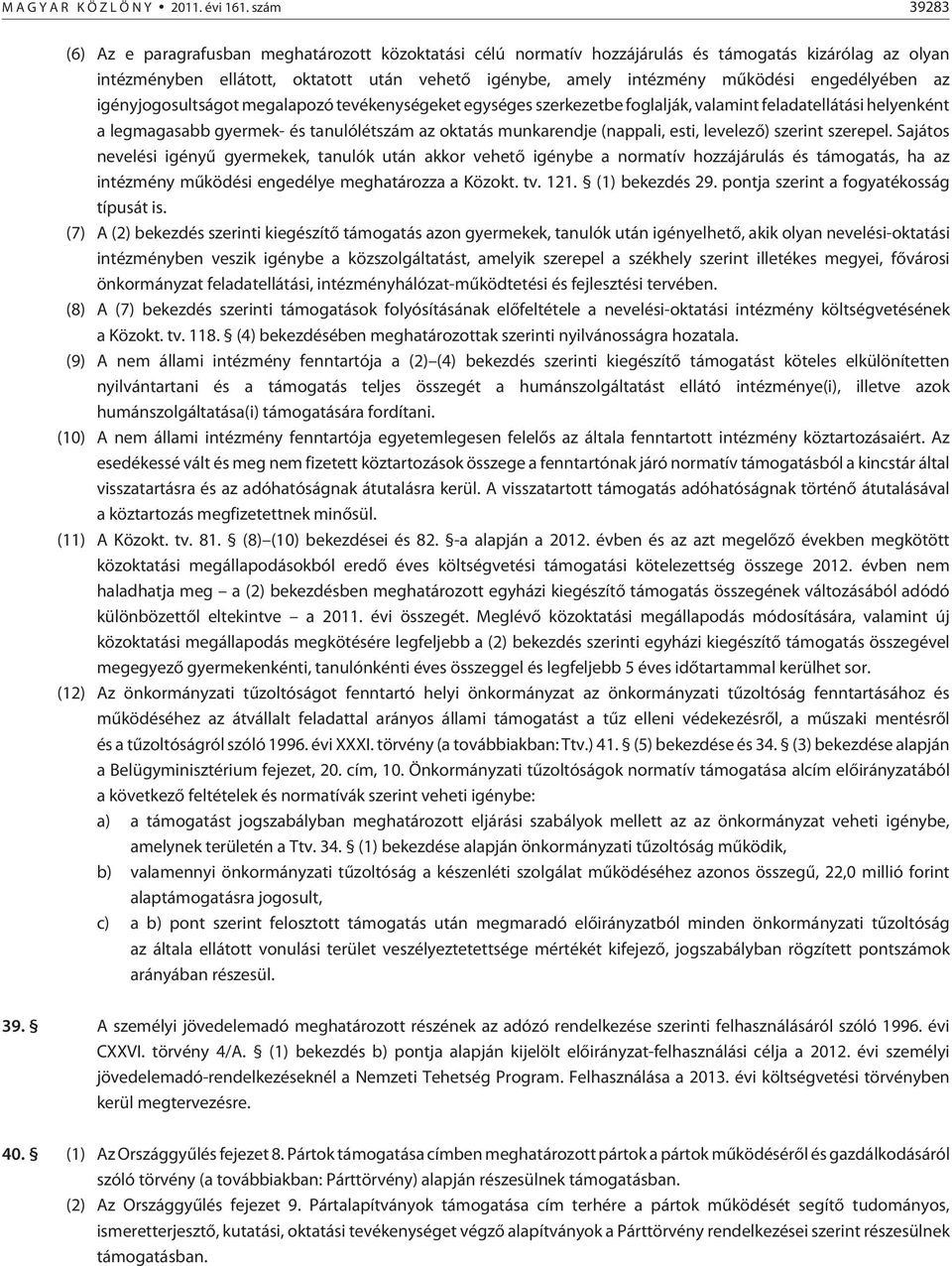 engedélyében az igényjogosultságot megalapozó tevékenységeket egységes szerkezetbe foglalják, valamint feladatellátási helyenként a legmagasabb gyermek- és tanulólét az oktatás munkarendje (nappali,