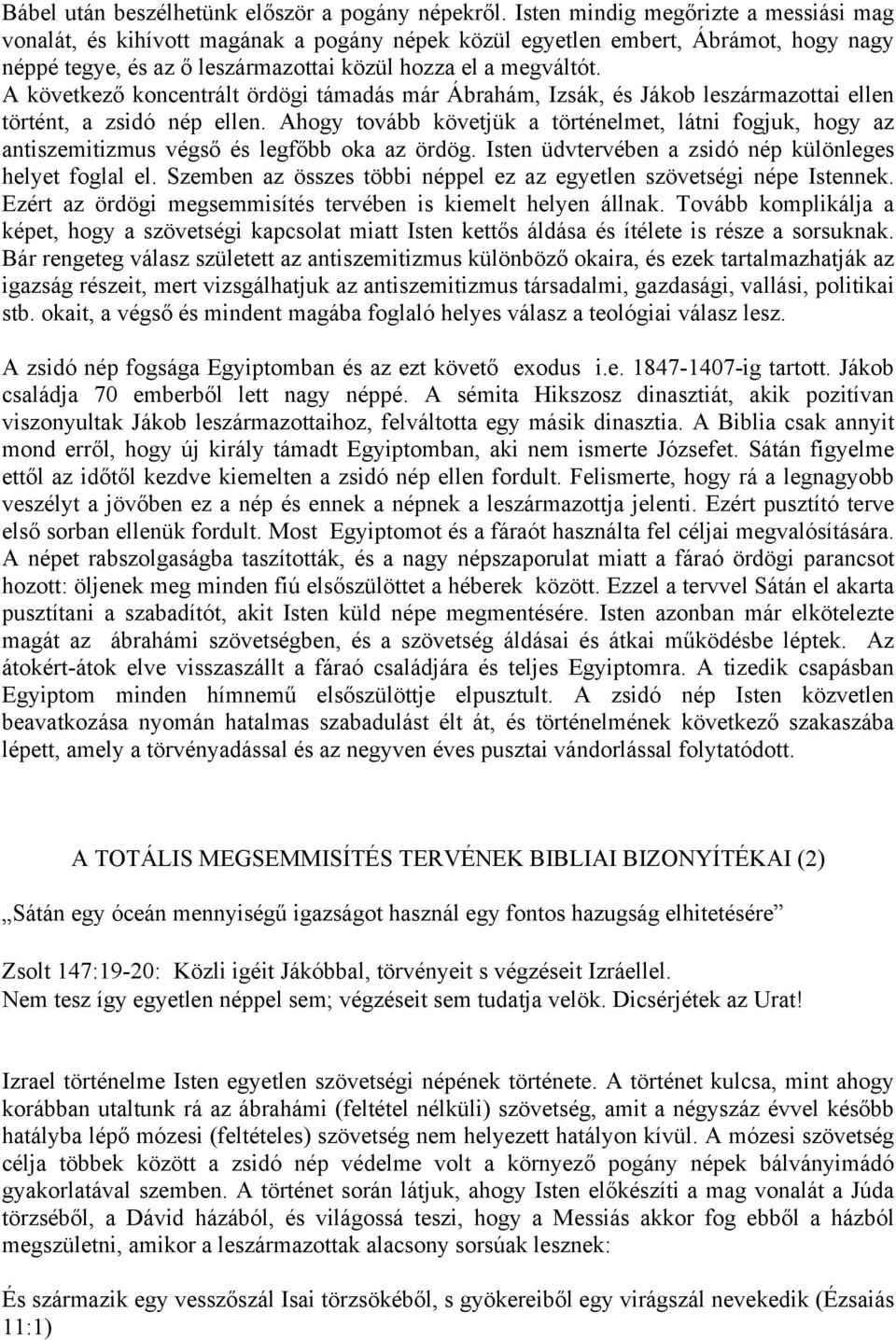 A következő koncentrált ördögi támadás már Ábrahám, Izsák, és Jákob leszármazottai ellen történt, a zsidó nép ellen.