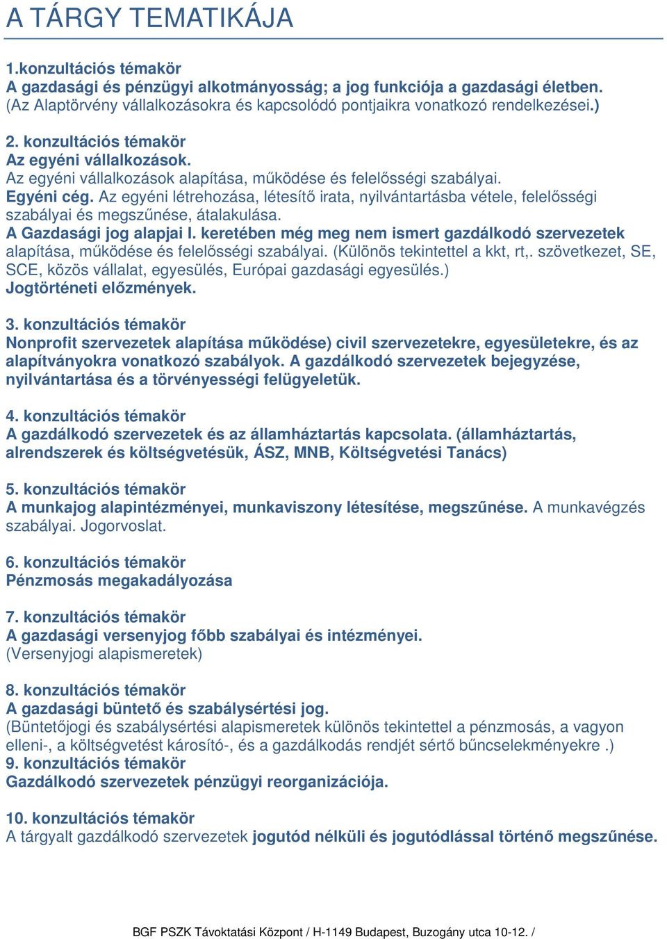 Az egyéni létrehozása, létesítő irata, nyilvántartásba vétele, felelősségi szabályai és megszűnése, átalakulása. A Gazdasági jog alapjai I.