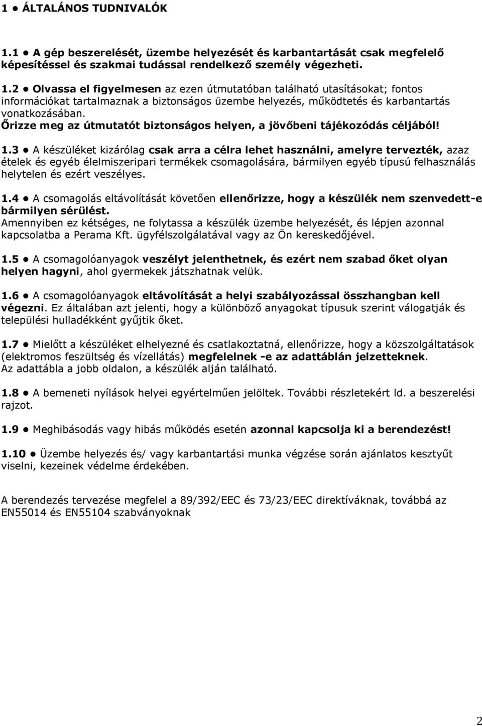 2 Olvassa el figyelmesen az ezen útmutatóban található utasításokat; fontos információkat tartalmaznak a biztonságos üzembe helyezés, működtetés és karbantartás vonatkozásában.