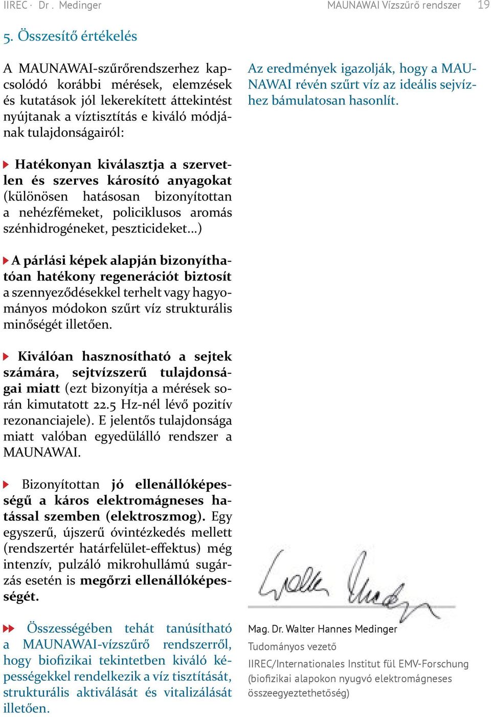 eredmények igazolják, hogy a MAU- NAWAI révén szűrt víz az ideális sejvízhez bámulatosan hasonlít.