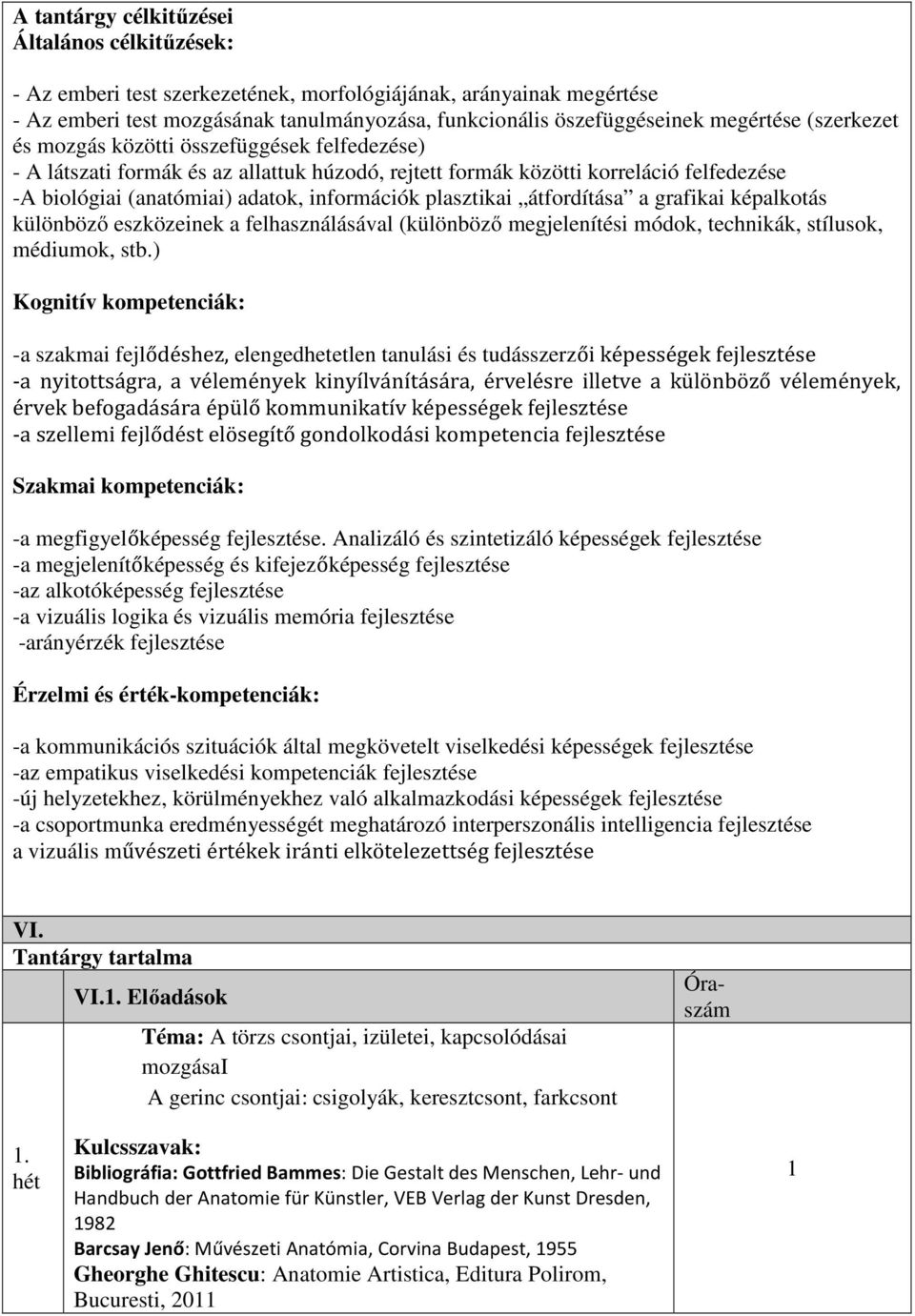 plasztikai átfordítása a grafikai képalkotás különböző eszközeinek a felhasználásával (különböző megjelenítési módok, technikák, stílusok, médiumok, stb.