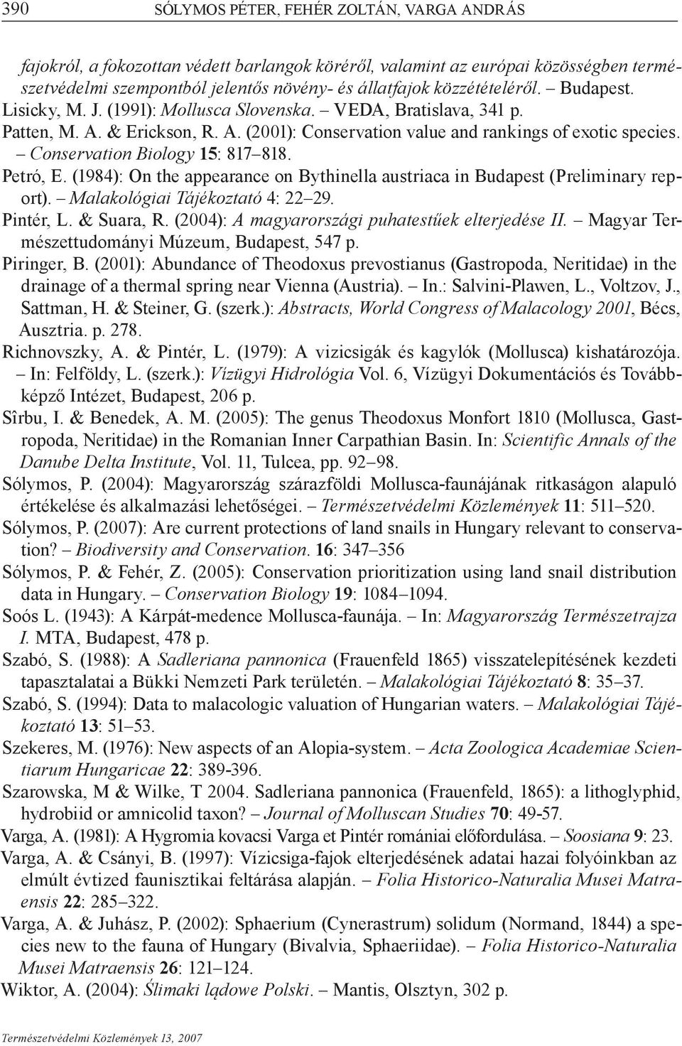 Conservation Biology 15: 817 818. Petró, E. (1984): On the appearance on Bythinella austriaca in Budapest (Preliminary report). Malakológiai Tájékoztató 4: 22 29. Pintér, L. & Suara, R.