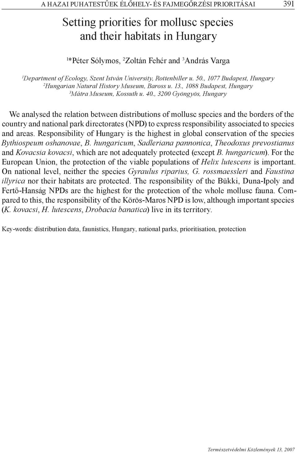 , 3200 Gyöngyös, Hungary We analysed the relation between distributions of mollusc species and the borders of the country and national park directorates (NPD) to express responsibility associated to