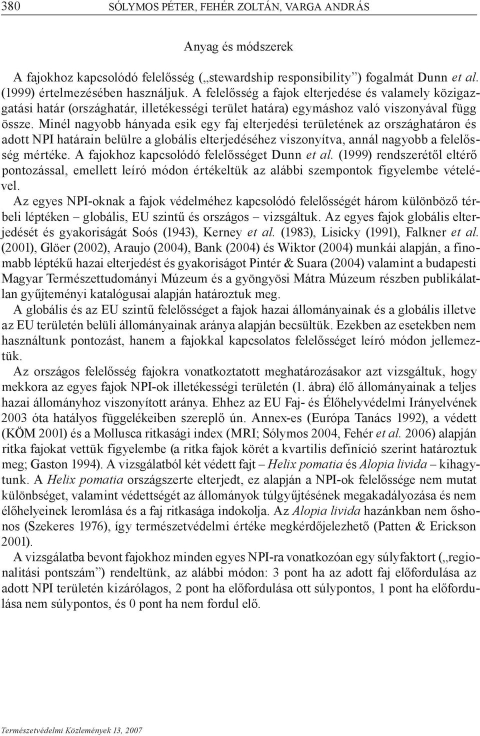 Minél nagyobb hányada esik egy faj elterjedési területének az országhatáron és adott NPI határain belülre a globális elterjedéséhez viszonyítva, annál nagyobb a felelősség mértéke.