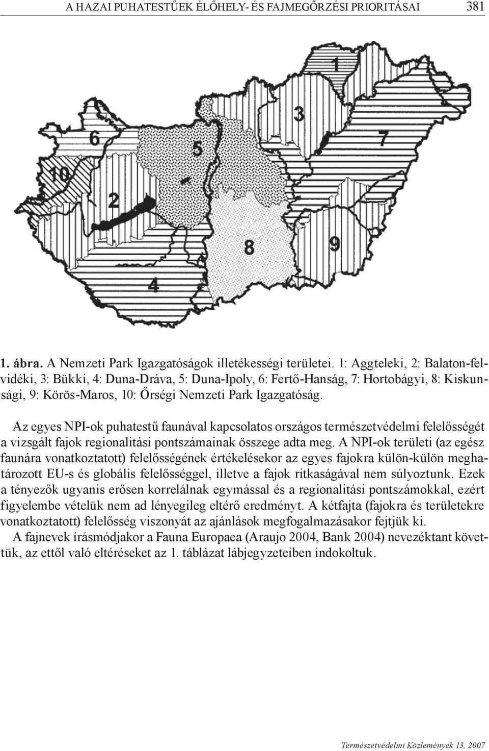 Az egyes NPI-ok puhatestű faunával kapcsolatos országos természetvédelmi felelősségét a vizsgált fajok regionalitási pontszámainak összege adta meg.