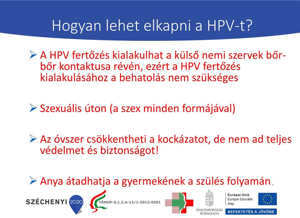 HPV fertőzés kialakulásához a behatolás nem szükséges Szexuális úton (a szex minden