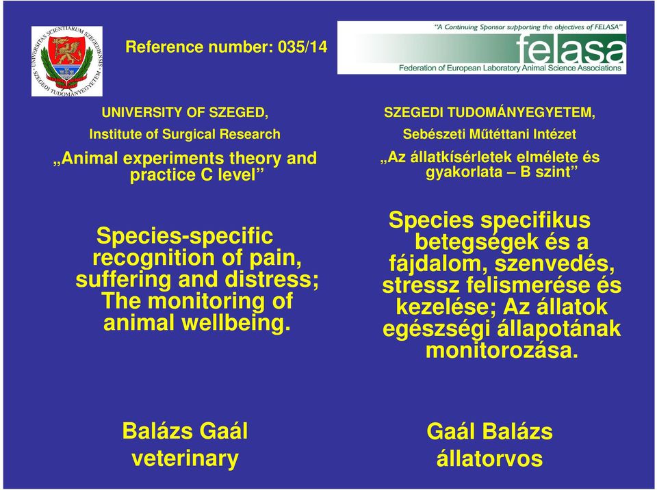 SZEGEDI TUDOMÁNYEGYETEM, Sebészeti Műtéttani Intézet Az állatkísérletek elmélete és gyakorlata B szint Species specifikus