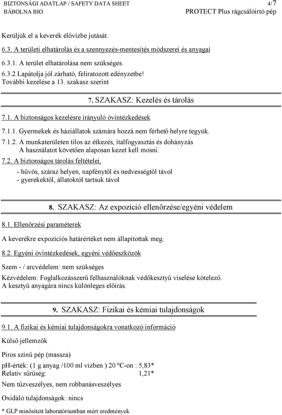 1.1. Gyermekek és háziállatok számára hozzá nem férhető helyre tegyük. 7.1.2.