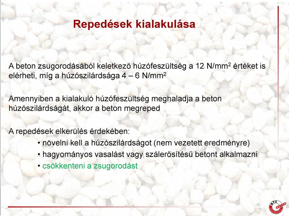 húzószilárdságát, akkor a beton megreped A repedések elkerülés érdekében: növelni kell a