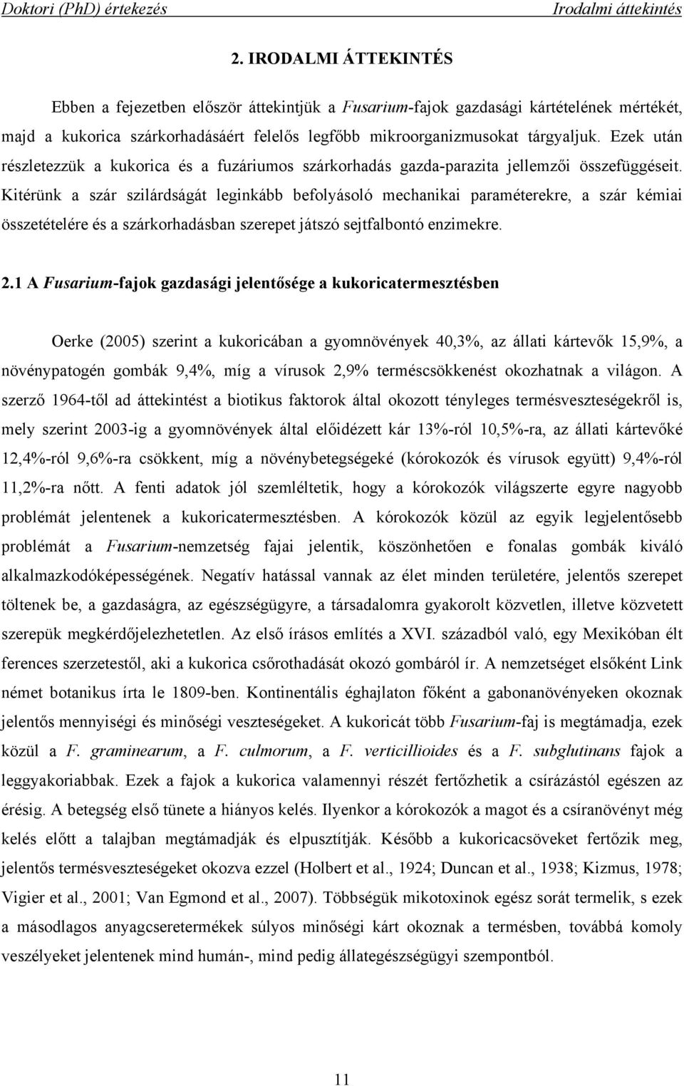 Ezek után részletezzük a kukorica és a fuzáriumos szárkorhadás gazda-parazita jellemzői összefüggéseit.