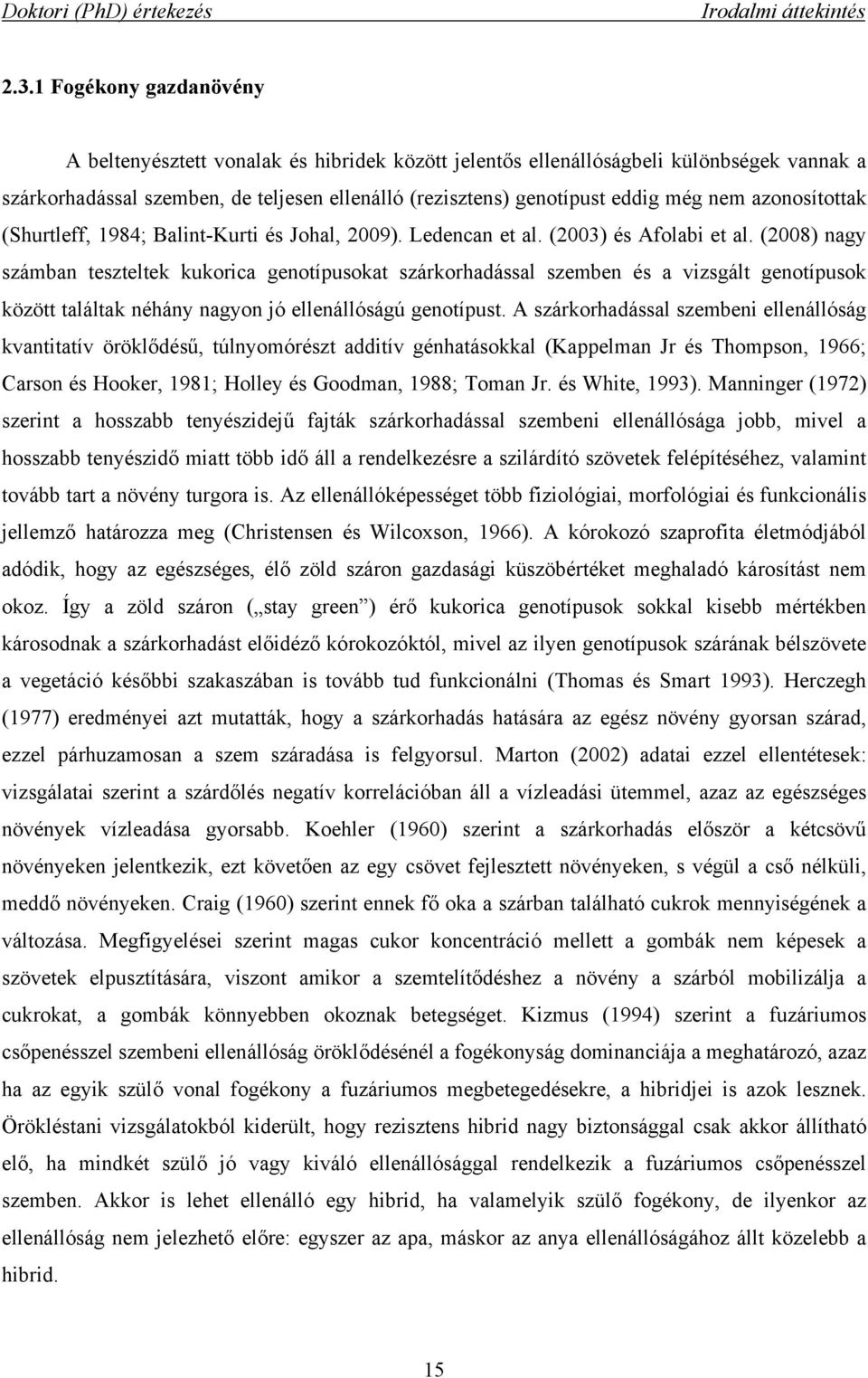 azonosítottak (Shurtleff, 1984; Balint-Kurti és Johal, 2009). Ledencan et al. (2003) és Afolabi et al.