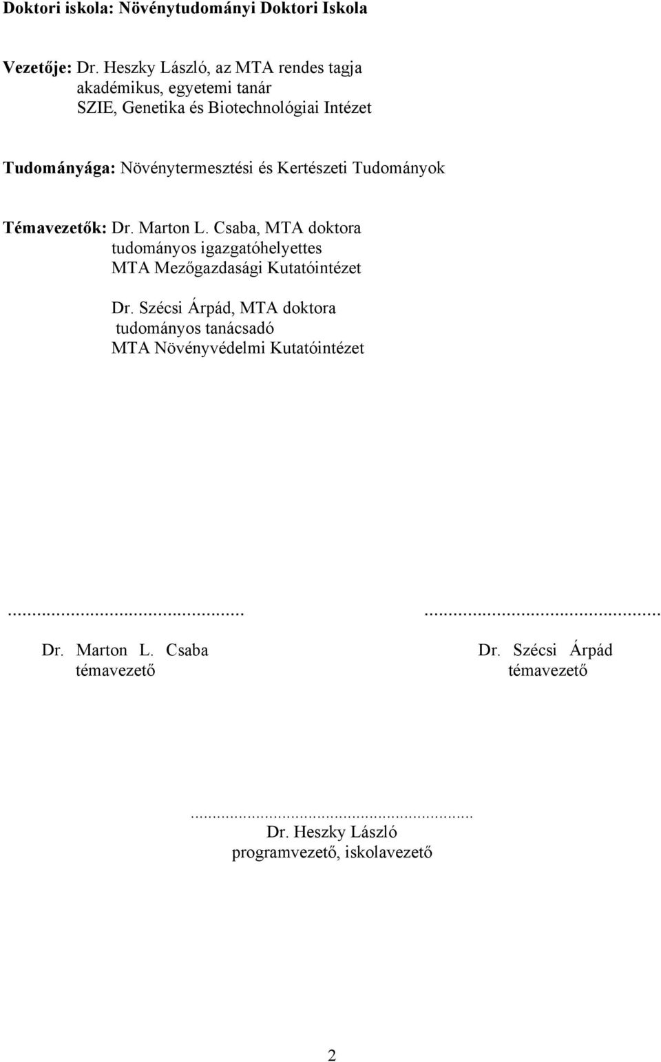 Növénytermesztési és Kertészeti Tudományok Témavezetők: Dr. Marton L.