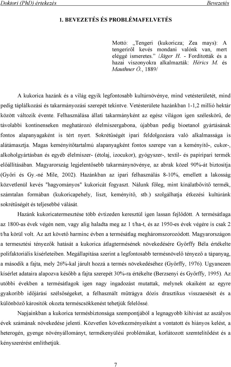 , 1889/ A kukorica hazánk és a világ egyik legfontosabb kultúrnövénye, mind vetésterületét, mind pedig táplálkozási és takarmányozási szerepét tekintve.