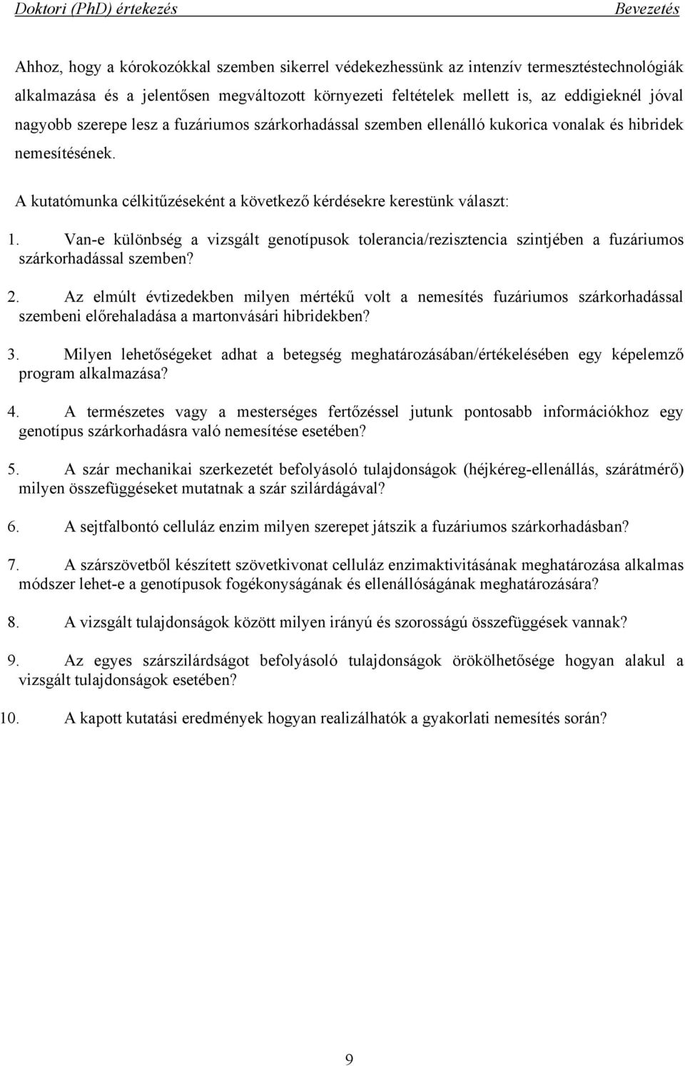 Van-e különbség a vizsgált genotípusok tolerancia/rezisztencia szintjében a fuzáriumos szárkorhadással szemben? 2.