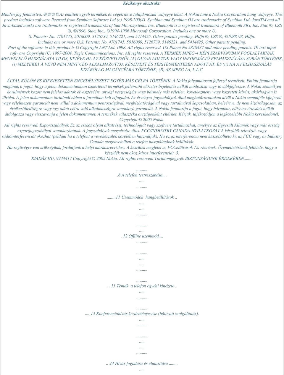 JavaTM and all Java-based marks are trademarks or registered trademarks of Sun Microsystems, Inc. Bluetooth is a registered trademark of Bluetooth SIG, Inc. Stac, LZS, 1996, Stac, Inc.
