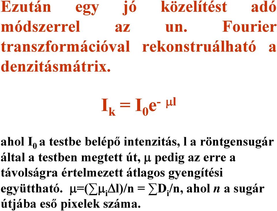 I k = I 0 e - μl ahol I 0 a testbe belépő intenzitás, l a röntgensugár által a