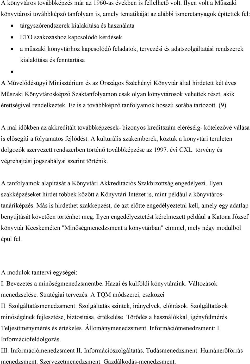 könyvtárhz kapcslódó feladatk, tervezési és adatszlgáltatási rendszerek kialakítása és fenntartása A Művelődésügyi Minisztérium és az Országs Széchényi Könyvtár által hirdetett két éves Műszaki