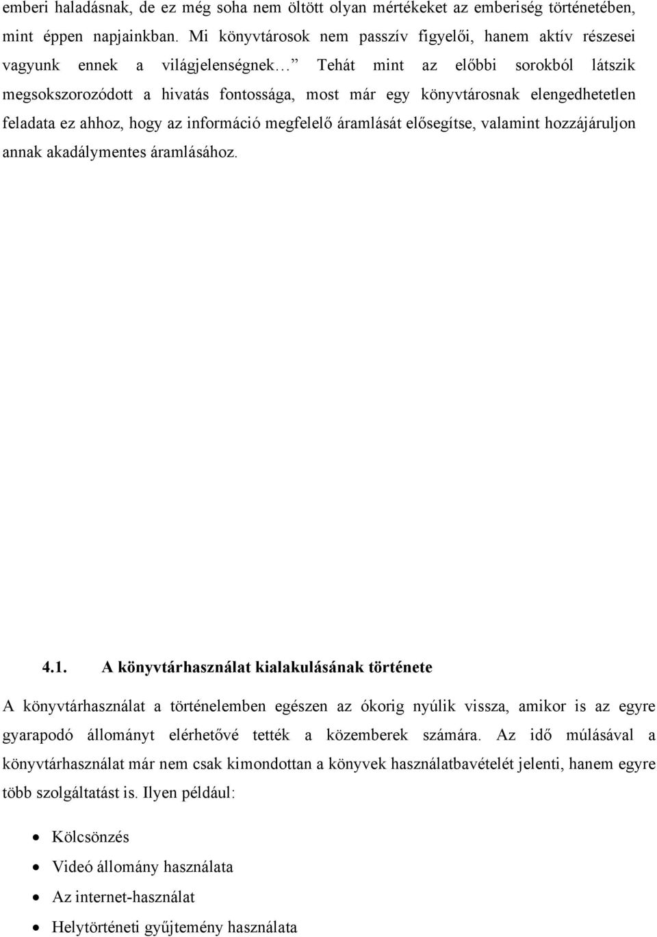 elengedhetetlen feladata ez ahhz, hgy az infrmáció megfelelő áramlását elősegítse, valamint hzzájáruljn annak akadálymentes áramlásáhz. 4.1.