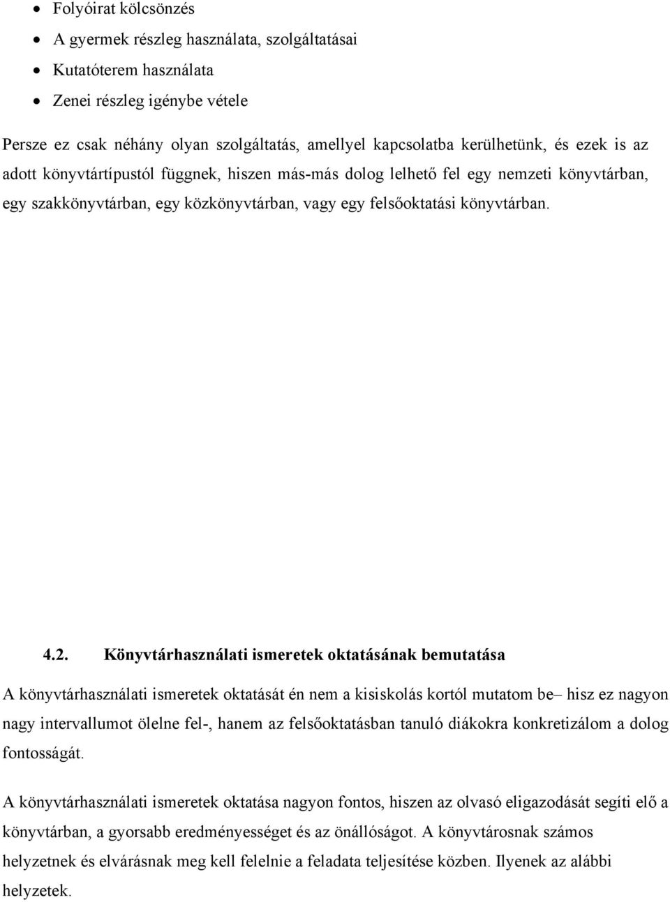 Könyvtárhasználati ismeretek ktatásának bemutatása A könyvtárhasználati ismeretek ktatását én nem a kisisklás krtól mutatm be hisz ez nagyn nagy intervallumt ölelne fel-, hanem az felsőktatásban