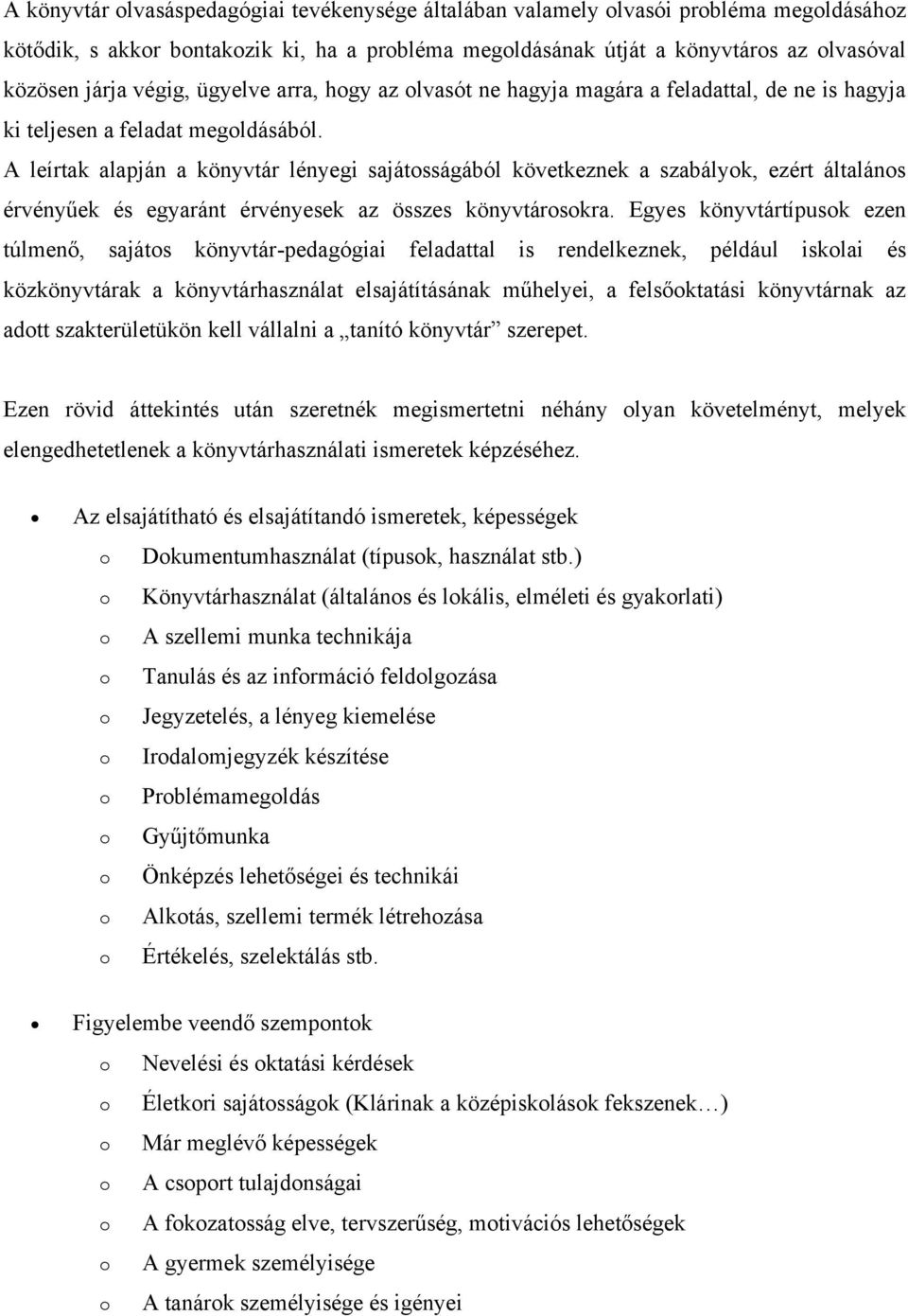 A leírtak alapján a könyvtár lényegi sajátsságából következnek a szabályk, ezért általáns érvényűek és egyaránt érvényesek az összes könyvtárskra.