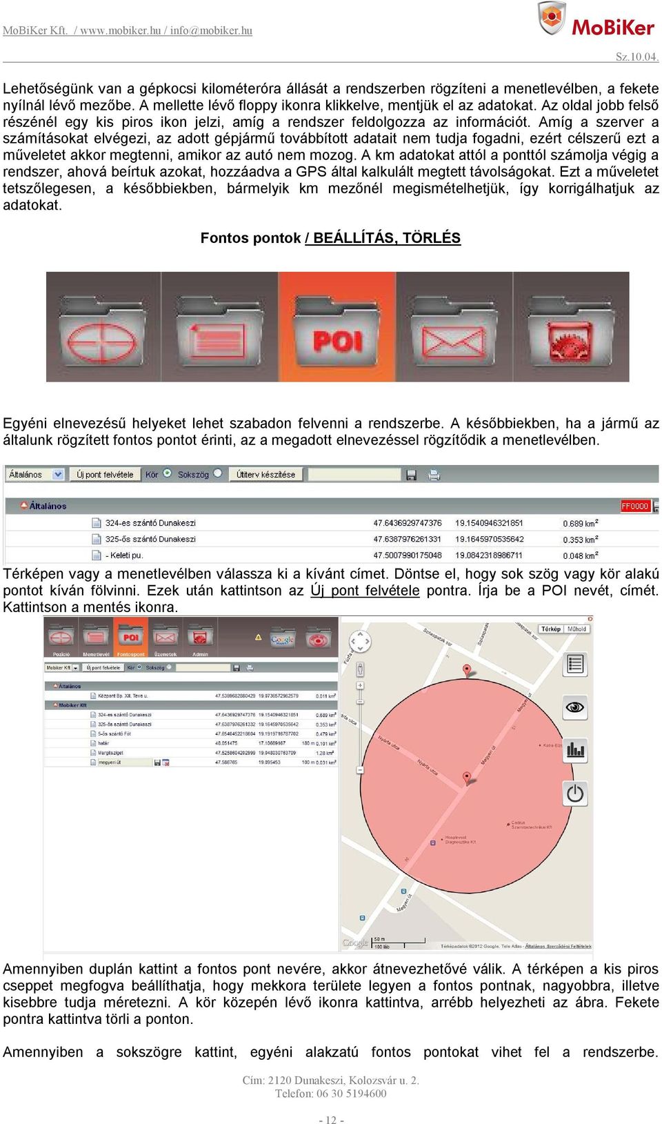 Amíg a szerver a számításokat elvégezi, az adott gépjármű továbbított adatait nem tudja fogadni, ezért célszerű ezt a műveletet akkor megtenni, amikor az autó nem mozog.