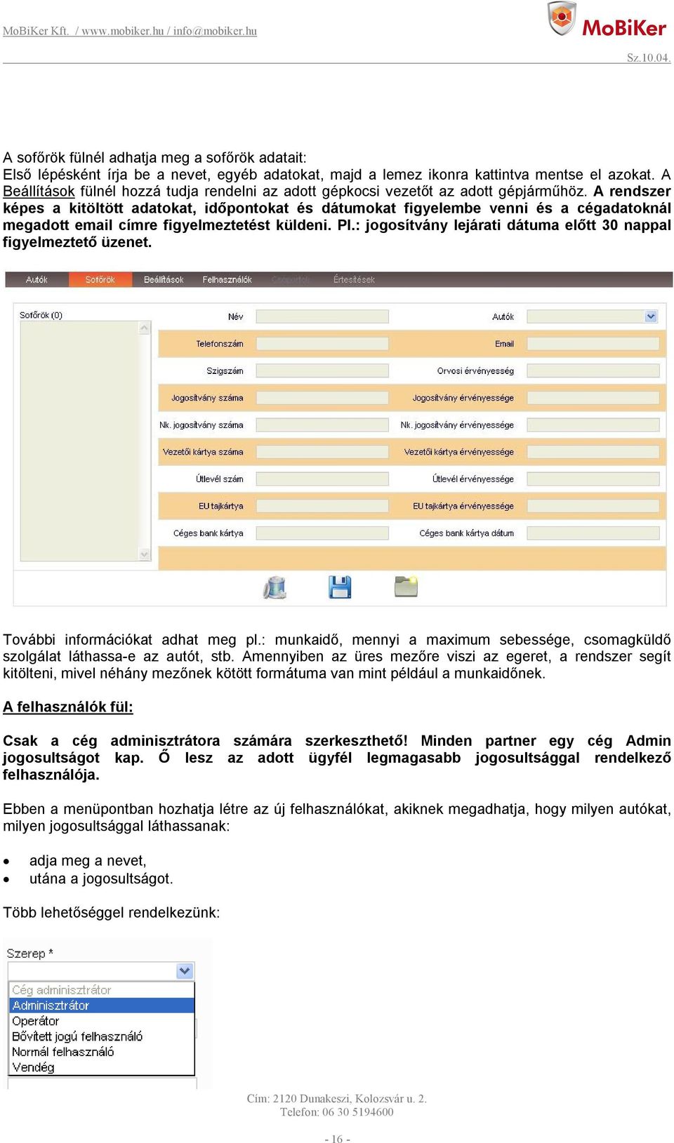 A rendszer képes a kitöltött adatokat, időpontokat és dátumokat figyelembe venni és a cégadatoknál megadott email címre figyelmeztetést küldeni. Pl.