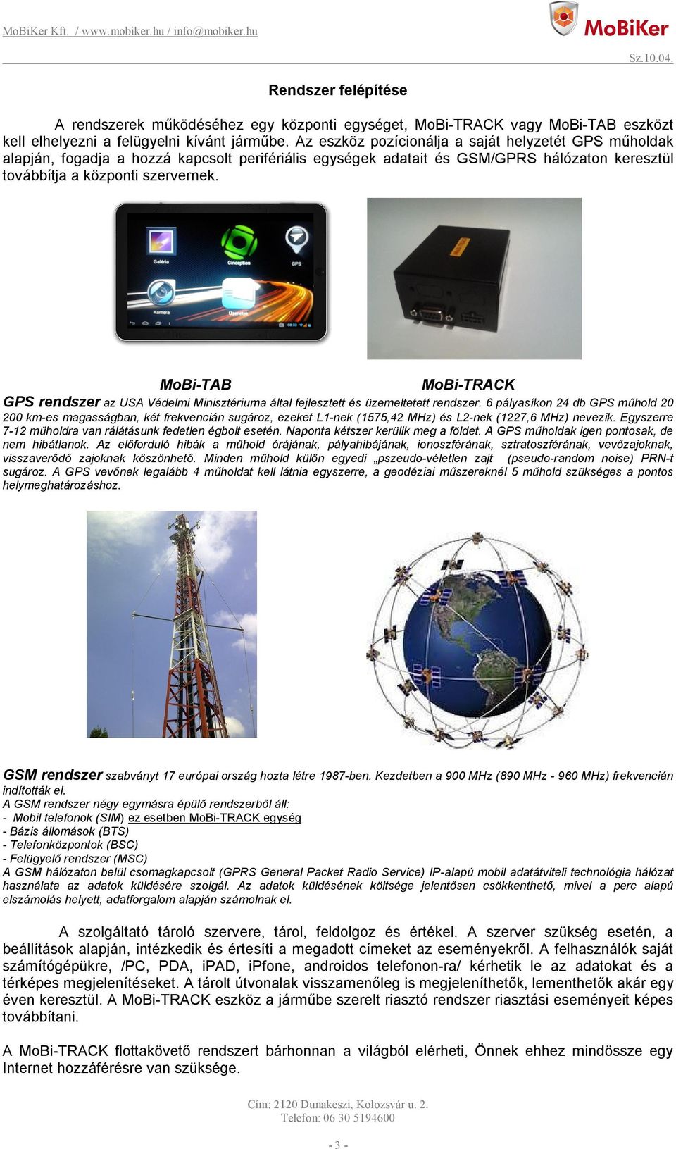 MoBi-TAB MoBi-TRACK GPS rendszer az USA Védelmi Minisztériuma által fejlesztett és üzemeltetett rendszer.