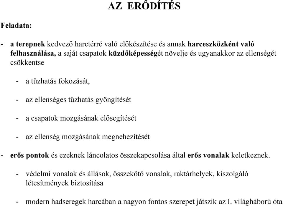 ellenség mozgásának megnehezítését - erős pontok és ezeknek láncolatos összekapcsolása által erős vonalak keletkeznek.