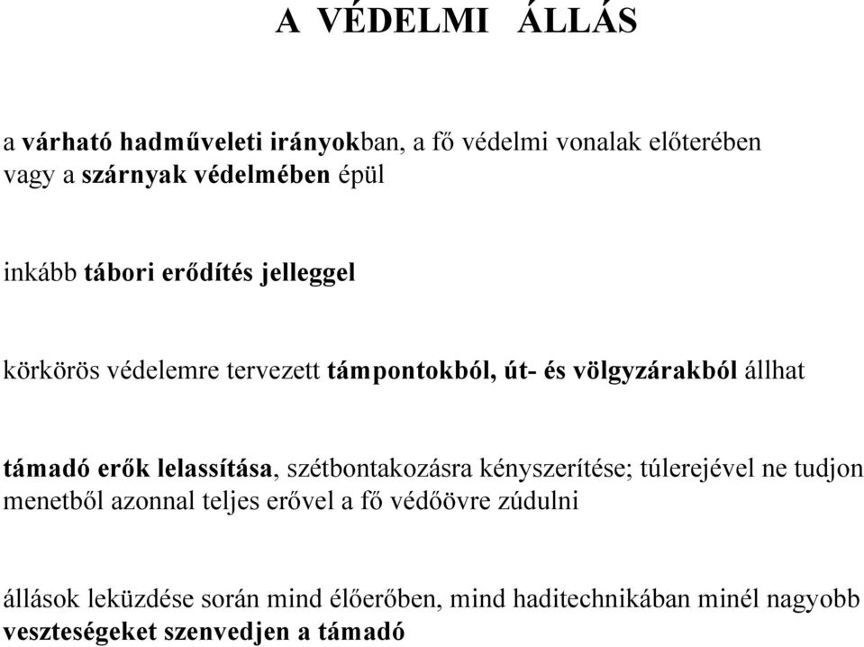 erők lelassítása, szétbontakozásra kényszerítése; túlerejével ne tudjon menetből azonnal teljes erővel a fő