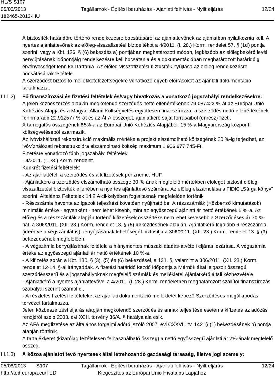 (6) bekezdés a) pontjában meghatározott módon, legkésőbb az előlegbekérő levél benyújtásának időpontjáig rendelkezésre kell bocsátania és a dokumentációban meghatározott határidőig érvényességét fenn