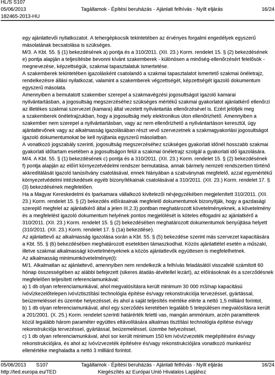 (2) bekezdésének e) pontja alapján a teljesítésbe bevonni kívánt szakemberek - különösen a minőség-ellenőrzésért felelősök - megnevezése, képzettségük, szakmai tapasztalatuk ismertetése.