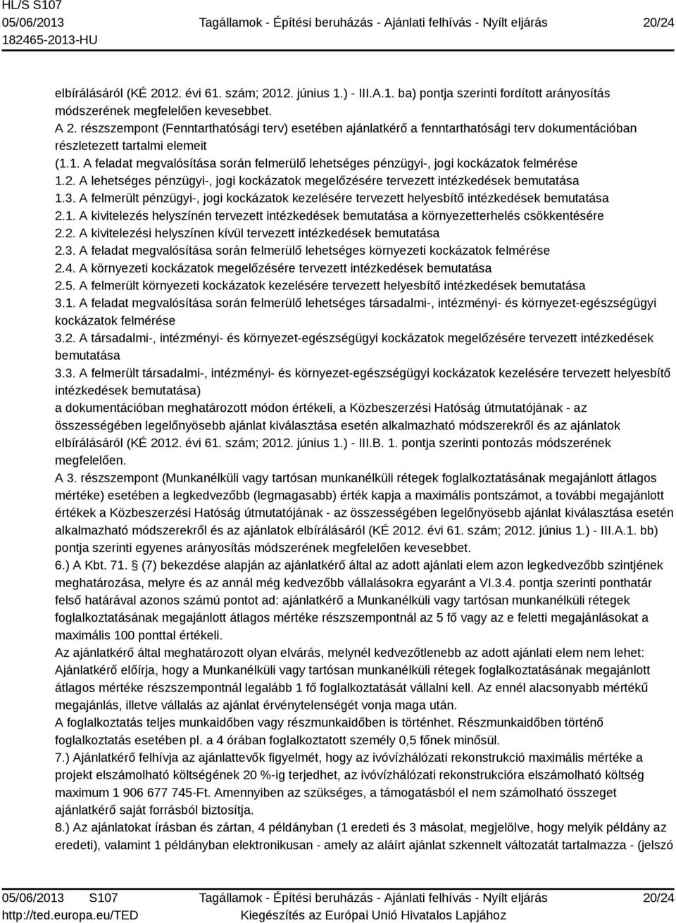 1. A feladat megvalósítása során felmerülő lehetséges pénzügyi-, jogi kockázatok felmérése 1.2. A lehetséges pénzügyi-, jogi kockázatok megelőzésére tervezett intézkedések bemutatása 1.3.