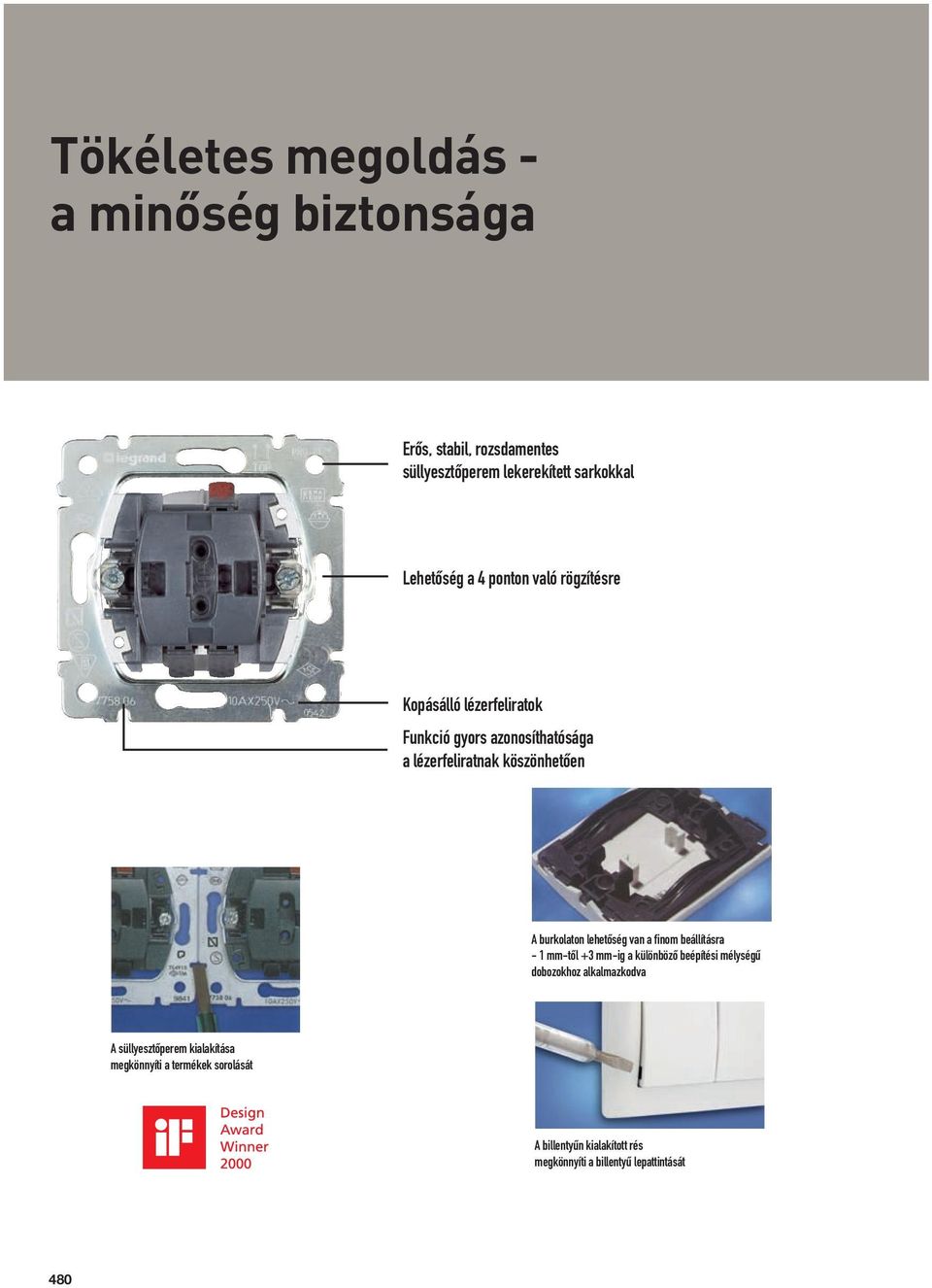 burkolaton lehetôség van a finom beállításra - 1 mm-tôl +3 mm-ig a különbözô beépítési mélységû dobozokhoz alkalmazkodva