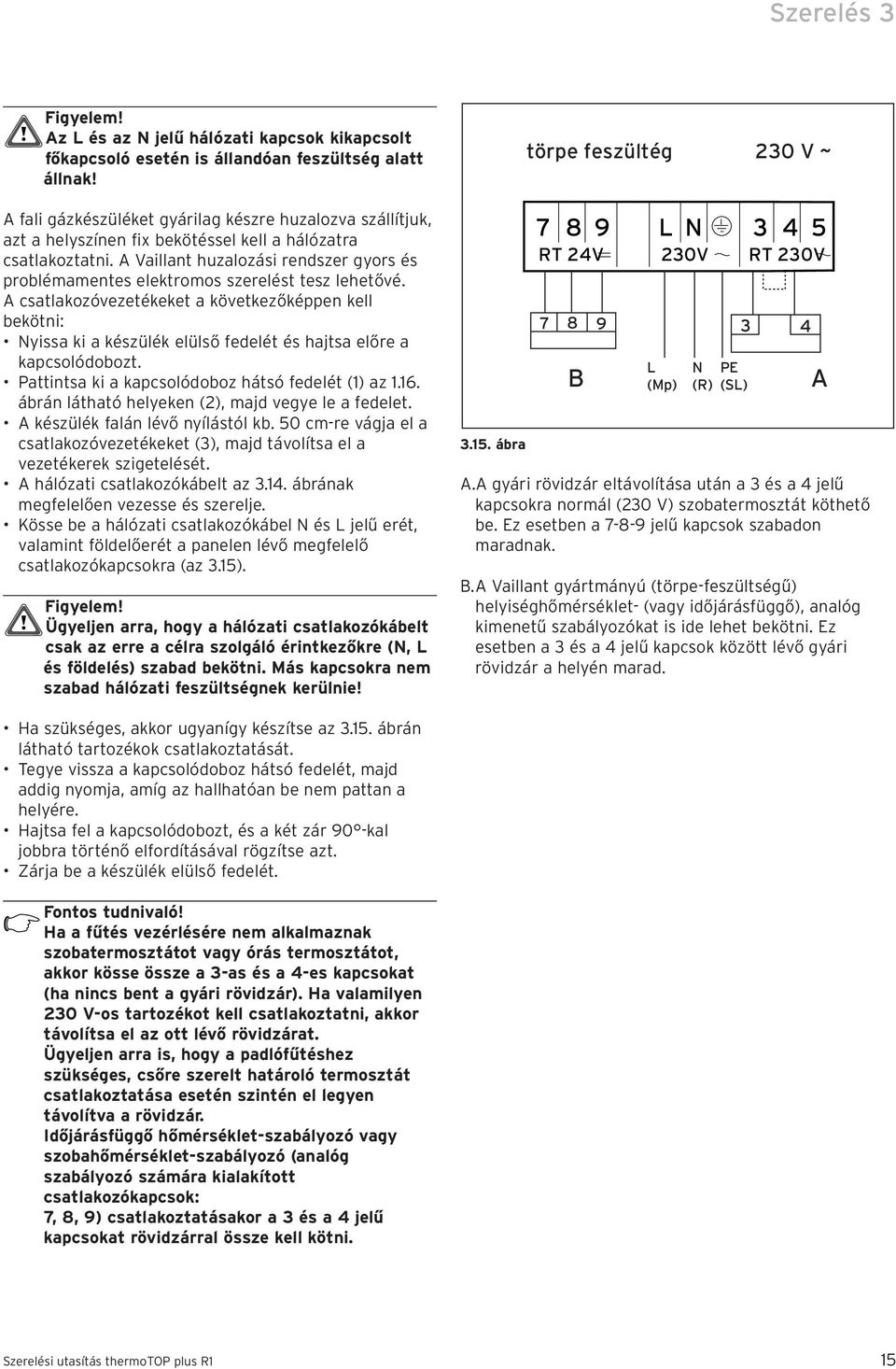 A Vaillant huzalozási rendszer gyors és problémamentes elektromos szerelést tesz lehetővé.