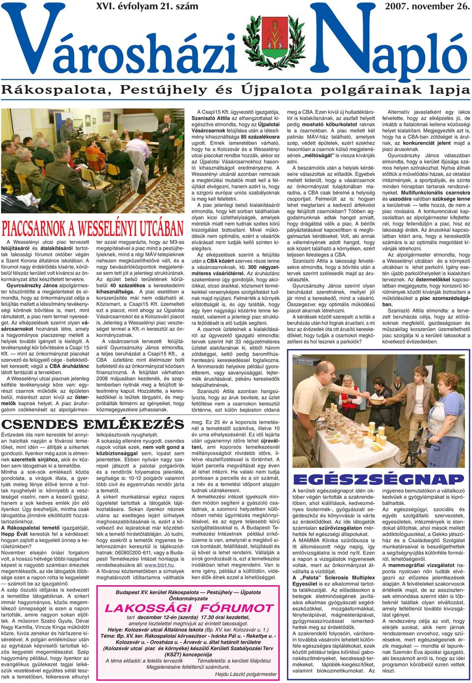 Mintha a sok-sok emlékező közös gondolata, a virágok illata, a gyertyák meleg fénye élővé tenné a holtak nyughelyét is: könnyebb a veszteséget viselni, nem a keserű gyász, hanem a sok kedves emlék