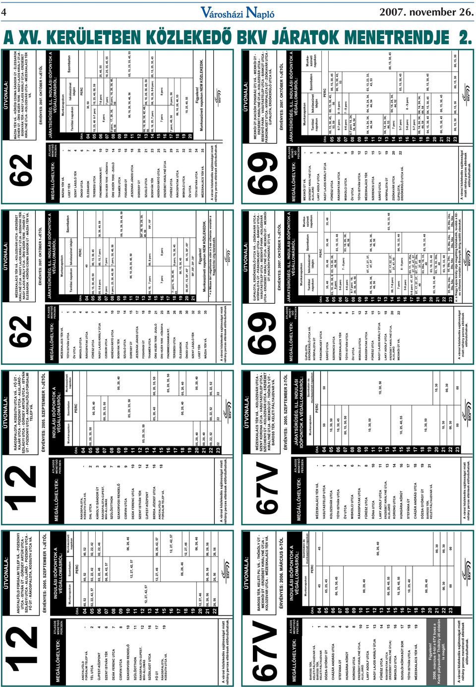SZEPTEMBER 1-JÉTŐL INDULÁSI IDŐPONTOK A Szombaton Munkaszüneti ÓRA ANGYALFÖLD - 04 40, 52 40, 52 40, 52 FORGALMI TELEP VÁ.