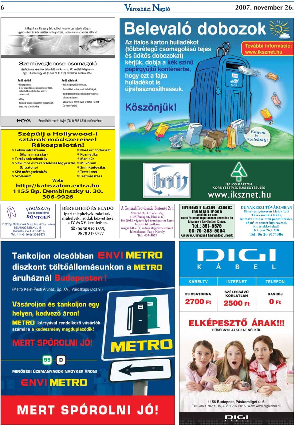 kerületi telephelyre, egy (13-21h) vagy két (6-14h és 13-21h) mûszakos munkarendbe Amit kérünk: követelmény: 8 osztály általános iskolai végzettség, betanított munkakörben szerzett tapasztalat,