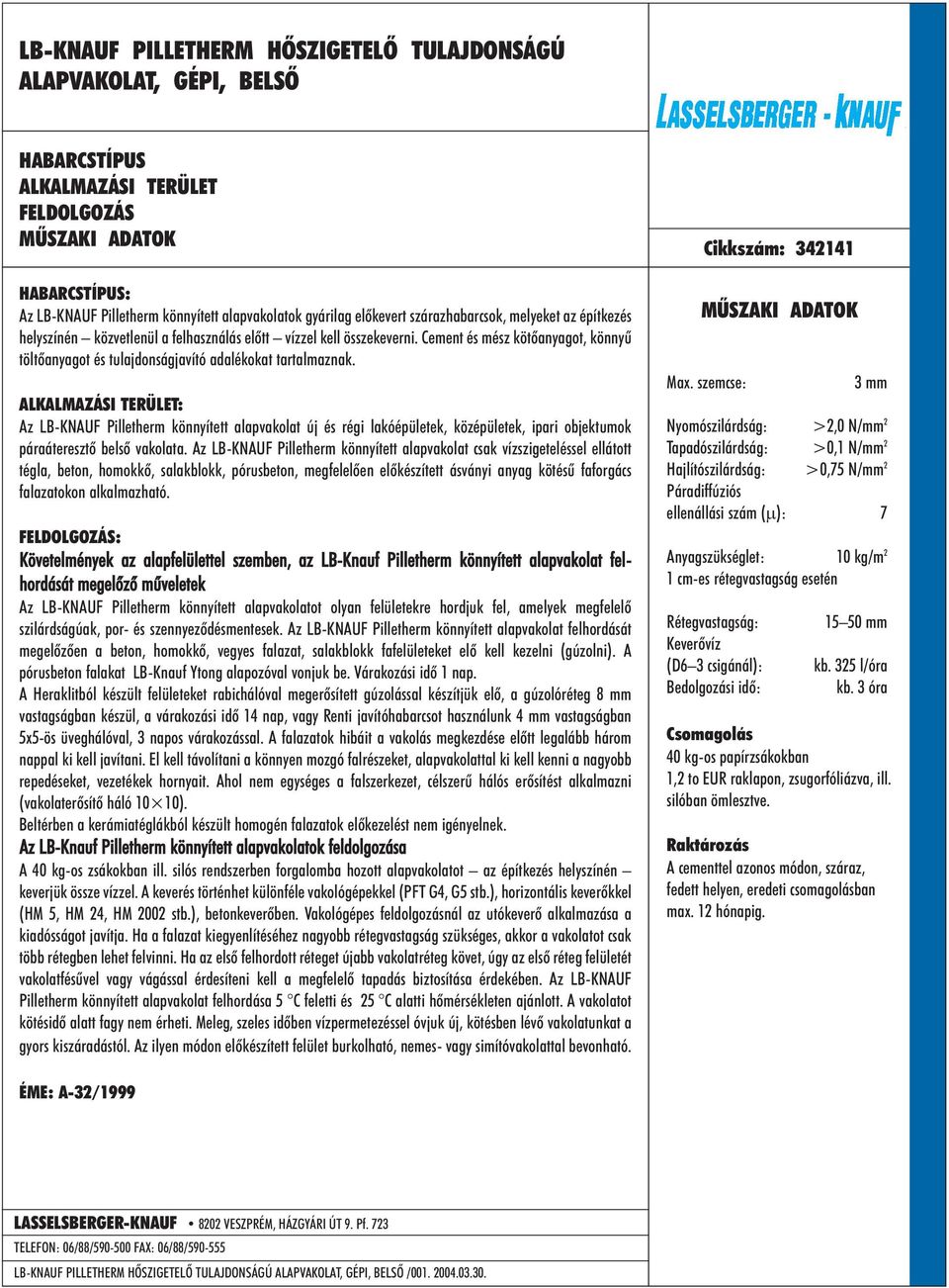 : Az LB-KNAUF Pilletherm könnyített alapvakolat új és régi lakóépületek, középületek, ipari objektumok páraáteresztõ belsõ vakolata.